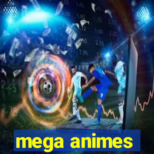 mega animes